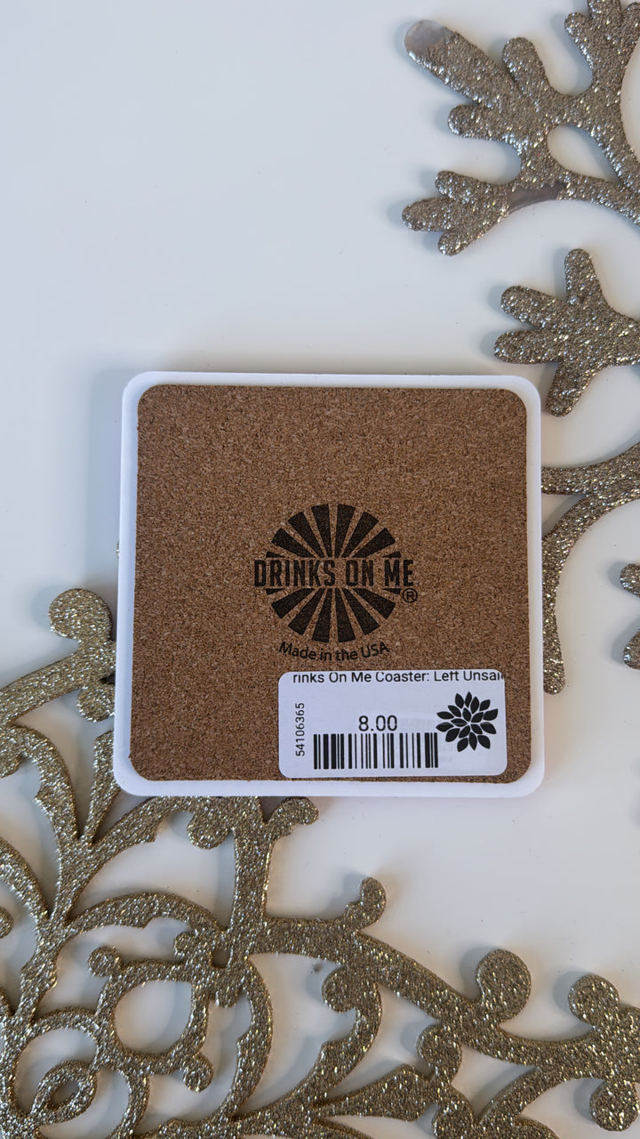 Drinks On Me Coaster: Left Unsaid