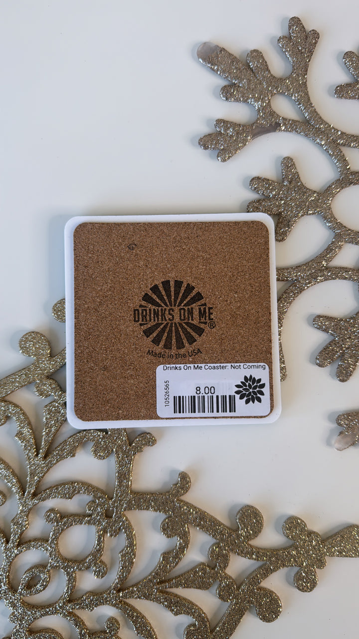 Drinks On Me Coaster: Not Coming