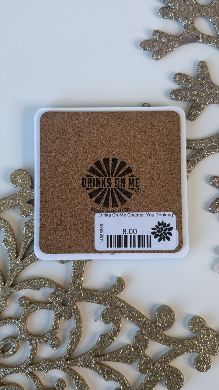 Drinks On Me Coaster: You Drinking?