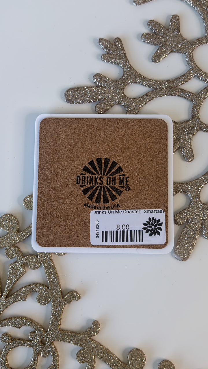 Drinks On Me Coaster:  Smartass